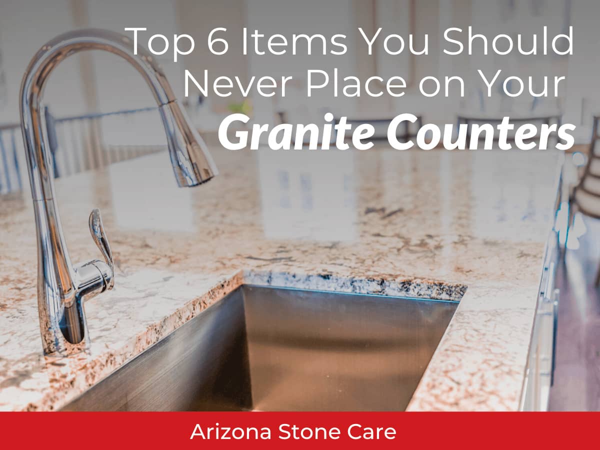 Top 6 Items You Should Never Place on Your Granite Counters