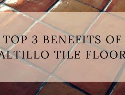 Top 3 Benefits of Saltillo Tile Floors